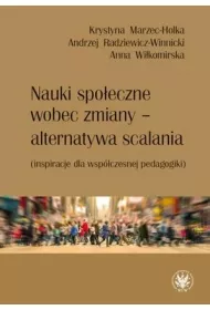 Nauki spo�eczne wobec zmiany &ndash; alternatywa scalania (inspiracje dla wsp�czesnej pedagogiki)