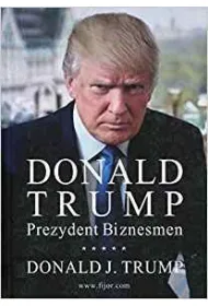 Donald Trump. Prezydent. Biznesmen
