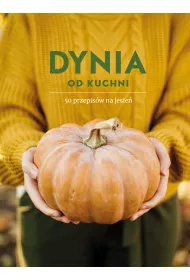 Dynia od kuchni. 50 przepisw na jesie