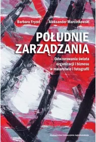 Po�udnie zarz�dzania. Odwzorowania �wiata organizacji i biznesu w malarstwie i fotografii