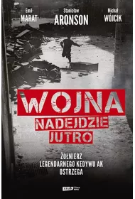 Wojna nadejdzie jutro. �o�nierz legendarnego Kedywu AK ostrzega