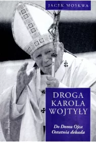 Do domu Ojca. Ostatnia dekada. Droga Karola Wojty�y. Tom 4