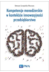 Kompetencje mened�erskie w kontek�cie innowacyjno�ci przedsi�biorstwa
