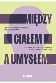 Mi�dzy cia�em a umys�em. Starszy pacjent w gabinecie lekarza specjalisty i POZ