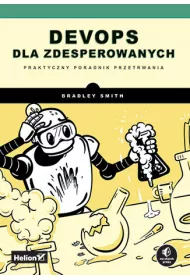 DevOps dla zdesperowanych. Praktyczny poradnik przetrwania