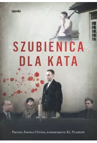 Szubienica dla kata. Proces Amona G�tha, komendanta KL Plaszow
