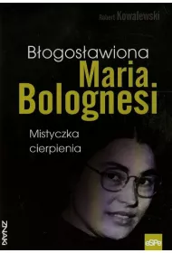 B�ogos�awiona Maria Bolognesi. Mistyczka cierpienia