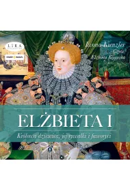 Audiobook CD MP3 El�bieta I. Kr�lowa dziewica, jej rywalki i faworyci