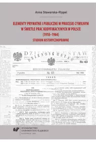 Elementy prywatne i publiczne w procesie cywilnym w �wietle prac kodyfikacyjnych w Polsce (1918-1964). Studium historycznoprawne