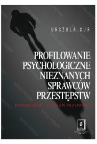 Profilowanie psychologiczne nieznanych sprawc�w przest�pstw. Paradygmat i studium przypadku