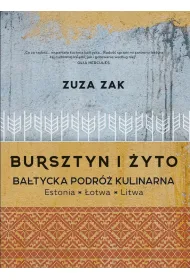 Bursztyn i �yto. Ba�tycka podr� kulinarna. Estonia, �otwa, Litwa