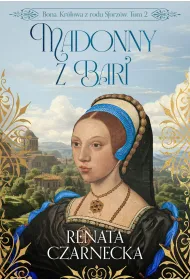 Bona. Krlowa z rodu Sforzw. Tom 2. Madonny z Bari