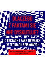 Audiobook Dlaczego z faktami si nie dyskutuje? O faktach i fake newsach w teoriach spiskowych mp3