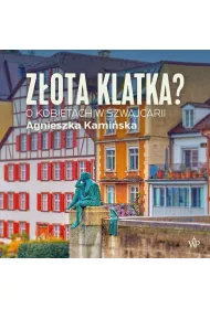 Audiobook Zota klatka. O kobietach w Szwajcarii mp3