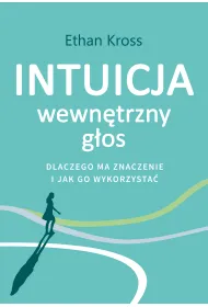 Intuicja. Wewn�trzny g�os - dlaczego ma znaczenie i jak go wykorzysta�
