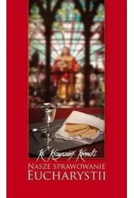 Nasze sprawowanie Eucharystii