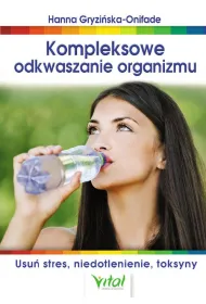 Kompleksowe odkwaszanie organizmu. Usu� stres, niedotlenienie, toksyny