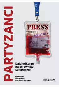 Partyzanci. Dziennikarze na celowniku �ukaszenki
