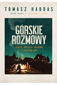 G�rskie rozmowy. Ludzie, miejsca i historie z polskich g�r