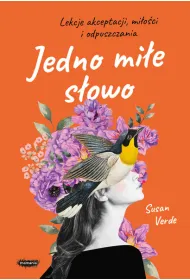 Jedno mi�e s�owo. Lekcje akceptacji, mi�o�ci i odpuszczania