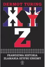 XYZ. Prawdziwa historia z�amania szyfru Enigmy