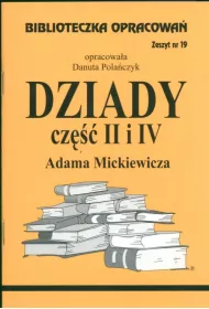 Dziady. Cz�� II i IV. Biblioteczka opracowa�. Zeszyt nr 19