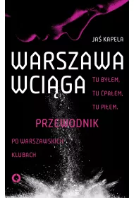 eBook Warszawa wci�ga. Tu by�em. Tu �pa�em. Tu pi�em. Przewodnik po warszawskich klubach mobi epub