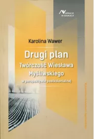 Drugi plan. Tw�rczo�� Wies�awa My�liwskieg w perspektywie postkolonialnej