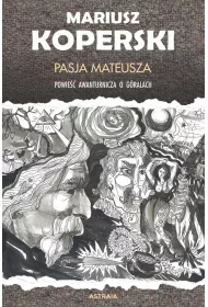 Pasja Mateusza Powie�� awanturnicza o g�rach