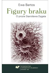 Figury braku. O prozie Stanis�awa Dygata