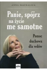 Panie, sp�jrz na �ycie me samotne. Pomoc duchowa dla wd�w