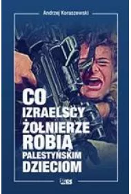 Co izraelscy �o�nierze robi� palesty�skim dzieciom