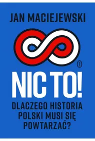 Nic to! Dlaczego historia Polski musi si...