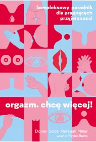 Orgazm. Chc� wi�cej! Kompleksowy poradnik dla pragn�cych przyjemno�ci