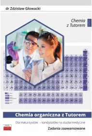 Chemia organiczna z Tutorem dla maturzyst�w - kandydat�w na studia medyczne. Zadania zaawansowane