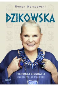 Dzikowska. Pierwsza biografia legendarnej podr�niczki