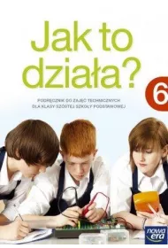 Jak to dzia�a? Podr�cznik do zaj�� technicznych dla klasy 6 szko�y podstawowej