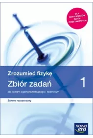 Zrozumie� fizyk� 1. Zbi�r zada� dla liceum og�lnokszta�c�cego i technikum. Zakres rozszerzony. Szko�y ponadpodstawowe