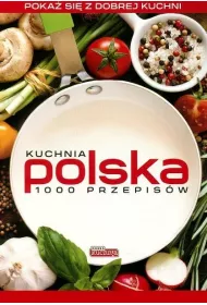 Dobra kuchnia. Kuchnia polska 1000 przepis�w mi�kka
