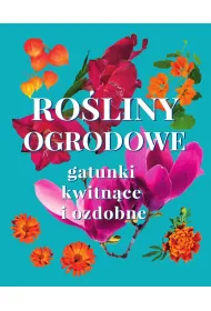 Ro�liny ogrodowe. Gatunki kwitn�ce i ozdobne