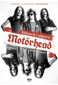 Motorhead. Ochlejmordy i zadymiarze
