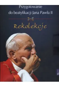 Przygotowanie do beatyfikacji Jana Paw�a II Rekolekcje + CD * *