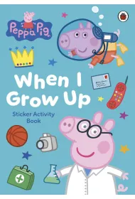 Peppa Pig. When I Grow Up. Sticker Activity Book