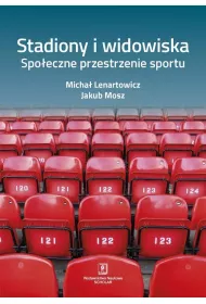 Stadiony i widowiska. Spo�eczne przestrzenie sportu