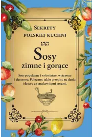 Sekrety polskiej kuchni. Sosy zimne i gor�ce