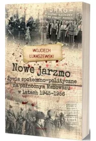Nowe jarzmo �ycie spo�eczno-polityczne na p�nocnym Mazowszu w latach 1945-1956
