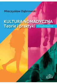 Kultura nomadyczna. Teorie i praktyki Przybli�enia