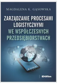 Zarz�dzanie procesami logistycznymi we wsp�czesnych przedsi�biorstwach