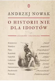 O historii nie dla idiot�w. Rozmowy i przypadki