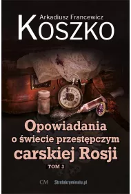 Opowiadania o �wiecie przest�pczym carskiej Rosji Tom 3
